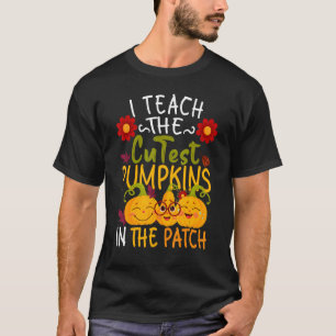 Teacher I Teach the Cutest Pumpkins in The Patch H T-Shirt