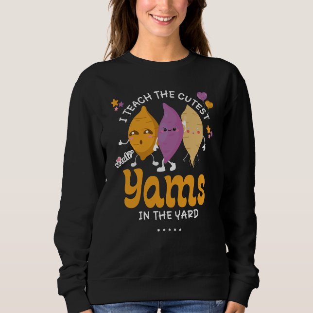 Teacher I Teach The CUTEST YAMS IN THE YARD Custom Sweatshirt (Front)