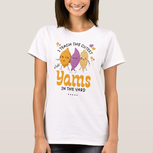 Teacher I Teach The CUTEST YAMS IN THE YARD Custom T-Shirt (Front)