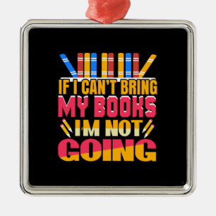Teacher If I Can Not Bring My Books I Am Not Going Metal Tree Decoration