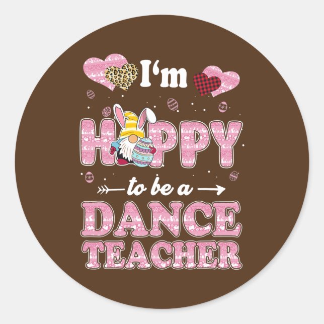 Teacher I'm Hoppy To Be Dance Teacher Easter Classic Round Sticker (Front)