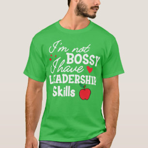 Teacher Im not bossy I have leadership skills T-Shirt