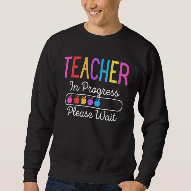 Teacher In Progress Please Wait Funny Teacher Wome Sweatshirt (Front)