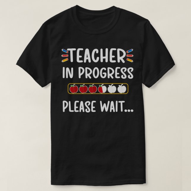 Teacher In Progress Please Wait  Future Teacher Gr T-Shirt (Design Front)