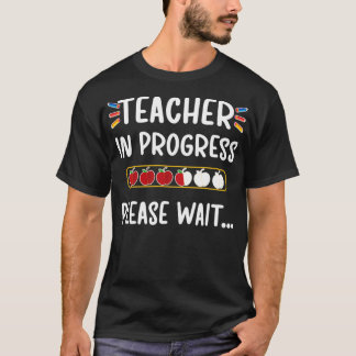 Teacher In Progress Please Wait  Future Teacher Gr T-Shirt