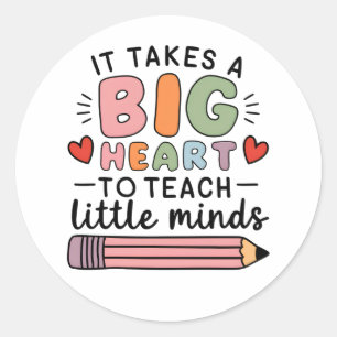 Teacher It Takes A Big Heart To Teach Little Minds Classic Round Sticker