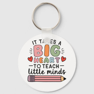 Teacher It Takes A Big Heart To Teach Little Minds Key Ring
