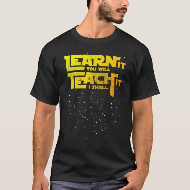 Teacher Learn It You Will Teach It I Shall T-Shirt (Front)