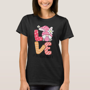 Teacher Life Easter Gnome Bunny Love Easter Teache T-Shirt