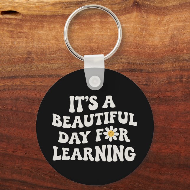 Teacher Life Gift Its a Beautiful Day for Learning Key Ring (Front)
