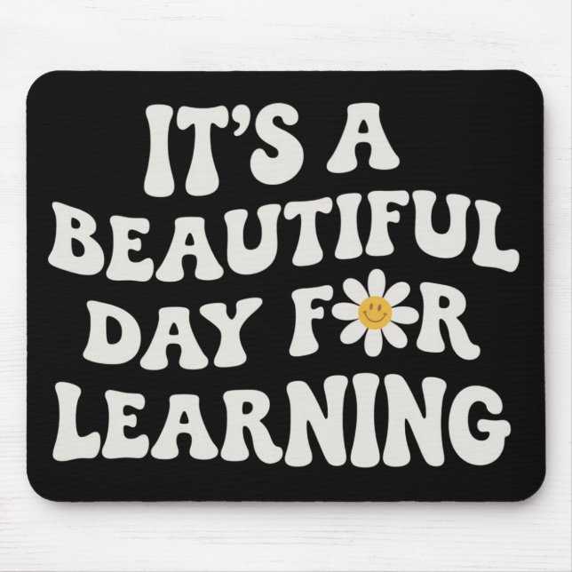 Teacher Life Gift Its a Beautiful Day for Learning Mouse Pad (Front)