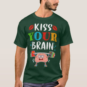 Teacher Life Kiss Your Brain Students Class Cute F T-Shirt