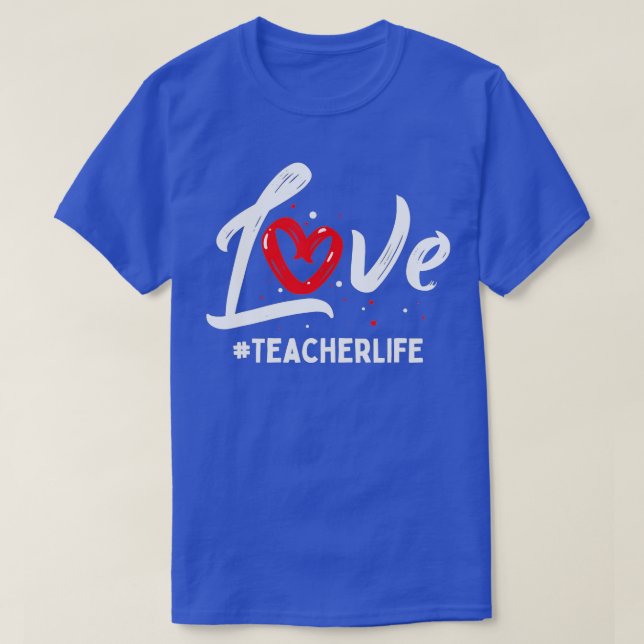 Teacher Life Love Cute Valentines Day Teacher Appr T-Shirt (Design Front)