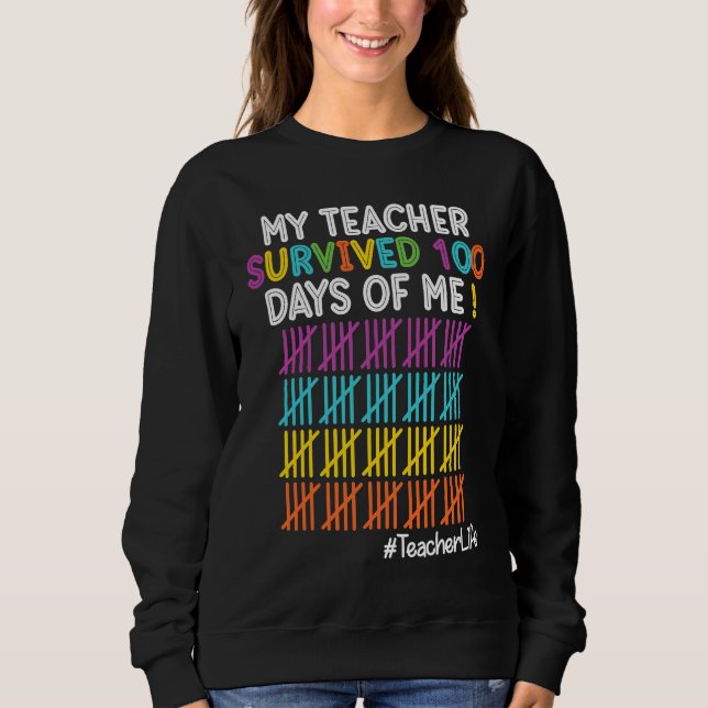 Teacher Life My Teacher Survived 100 Days Of Me Sweatshirt (Front)