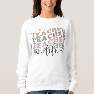 Teacher life sweatshirt
