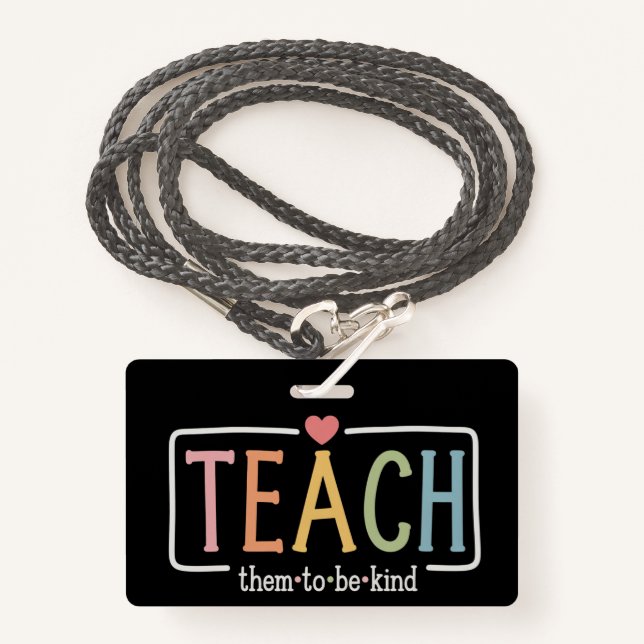 Teacher Life Teach Them to Be Kind Kindness  ID Badge (Front with Lanyard)