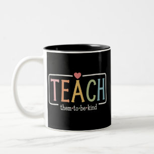 Teacher Life Teach Them to Be Kind Kindness Two-Tone Coffee Mug
