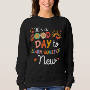 Teacher Life Teaching It's A Good Day To Learn Som Sweatshirt