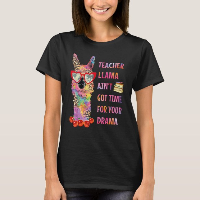 Teacher Llama Ain't Got Times For Your Drama Tye D T-Shirt (Front)