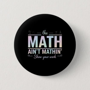 Teacher Math Ain't Mathin', Show Your Work Funny M 6 Cm Round Badge
