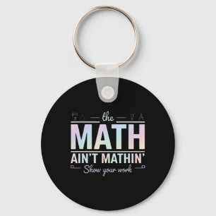Teacher Math Ain't Mathin', Show Your Work Funny M Key Ring
