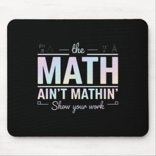 Teacher Math Ain't Mathin', Show Your Work Funny M Mouse Pad