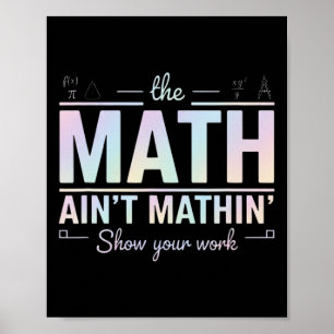 Teacher Math Ain't Mathin', Show Your Work Funny M Poster