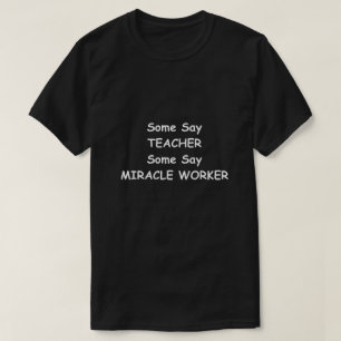 Teacher Miracle Worker Design Teachers Gift Idea T-Shirt