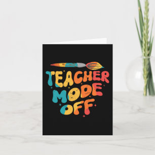 Teacher Mode Off Last Day Of School Art Teacher  Card