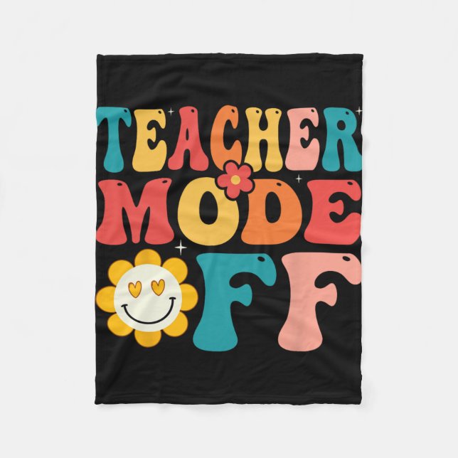 Teacher Mode Off Last Day Of School Summer Break  Fleece Blanket (Front)