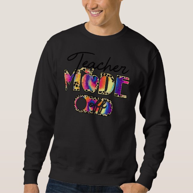 Teacher Mode Off Leopard Last Day Of School Teache Sweatshirt (Front)