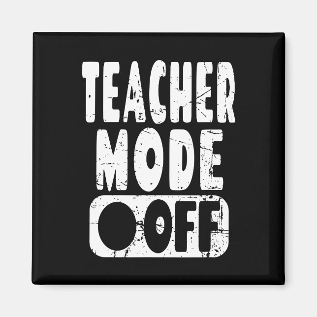 Teacher Mode Off - School Teacher Summer Vacation  Magnet (Front)