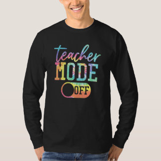 Teacher Mode Off Tie Dye Last Day Of School Teache T-Shirt