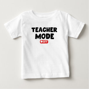 Teacher Mode off Trendy Desing , Funny Sayings Baby T-Shirt