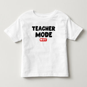 Teacher Mode off Trendy Desing , Funny Sayings Toddler T-Shirt