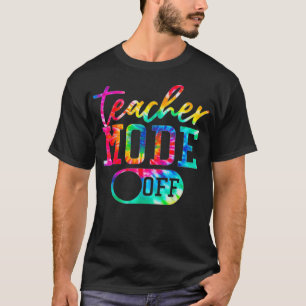 Teacher Mode Off Tye Dye Last Day Of School Teache T-Shirt