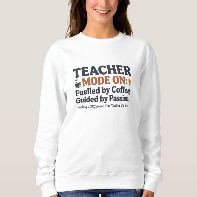Teacher Mode On style quotes Sweatshirt (Front)