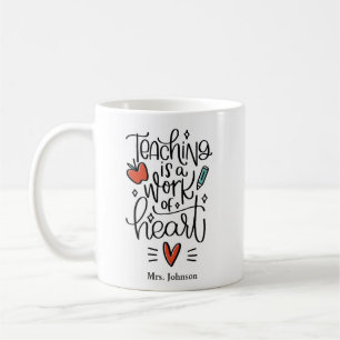 Teacher mug Teaching is a work of heart quote