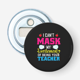 Teacher My Excitement Of Being Your Teacher Bottle Opener