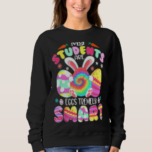 Teacher My Students Are Eggs Tremely Smart Happy E Sweatshirt