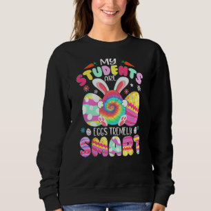 Teacher My Students Are Eggs Tremely Smart Happy E Sweatshirt