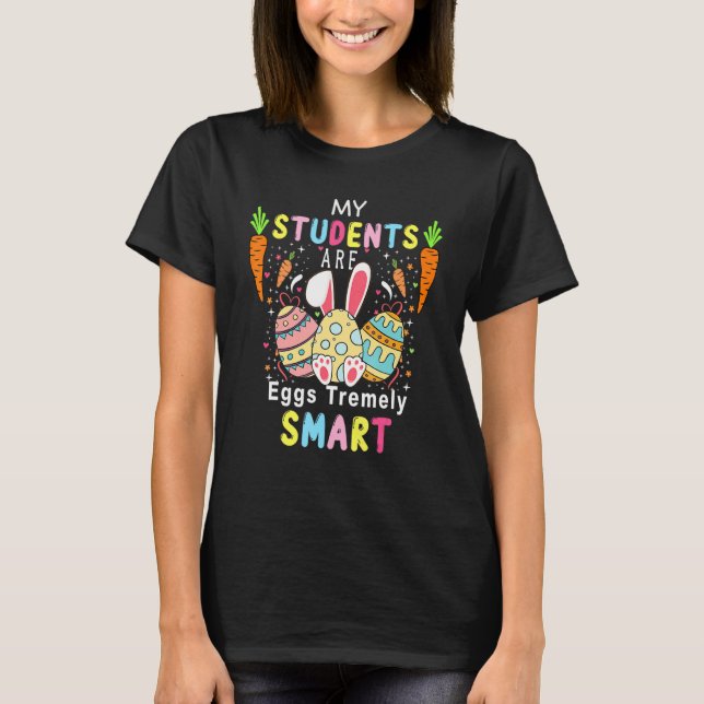 Teacher My Students Are Eggs Tremely Smart Happy E T-Shirt (Front)