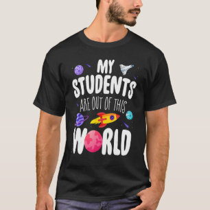 Teacher My Students Are Out Of This World Space T-Shirt