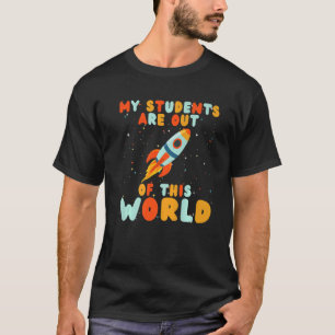 Teacher My Students Are Out Of This World Teacher T-Shirt