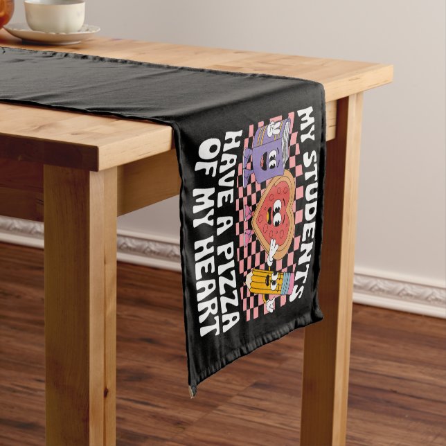 Teacher My Students Have A Pizza Of My Heart  Short Table Runner (In Situ)