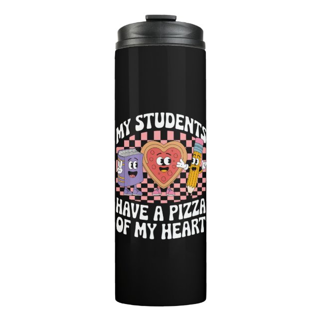 Teacher My Students Have A Pizza Of My Heart  Thermal Tumbler (Front)