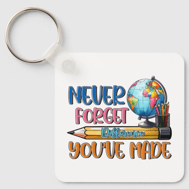 Teacher Never Forget Difference You Have Made Key Ring (Front)