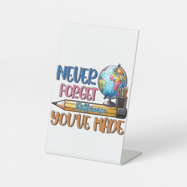 Teacher Never Forget Difference You Have Made Pedestal Sign (Front)