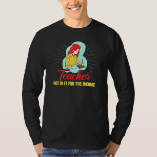 Teacher Not In For The Income Best School Teacher T-Shirt