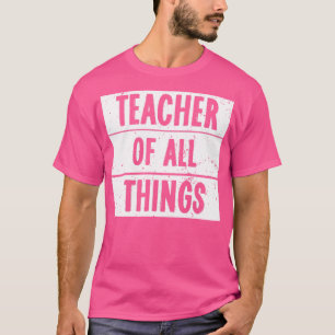 Teacher Of All Things 1 T-Shirt